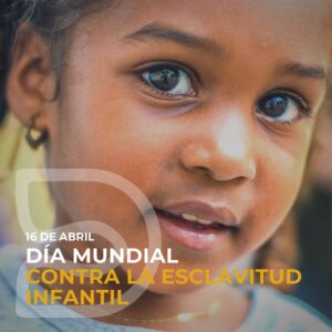 16 de Abril día contra la esclavitud infantil Diaconía España