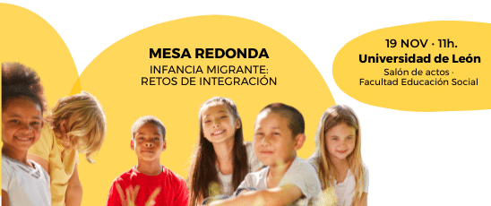Mesa redonda: Retos de Integración para una infancia migrante <br>19 NOV · 11h · Universidad de León